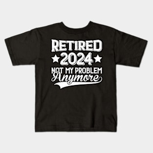 Retired 2024 Not My Problem Anymore Kids T-Shirt